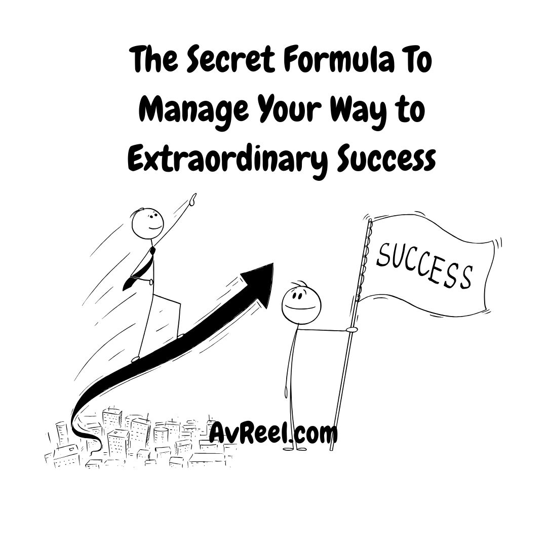 The Secret Formula To Manage Your Way to Extraordinary Success